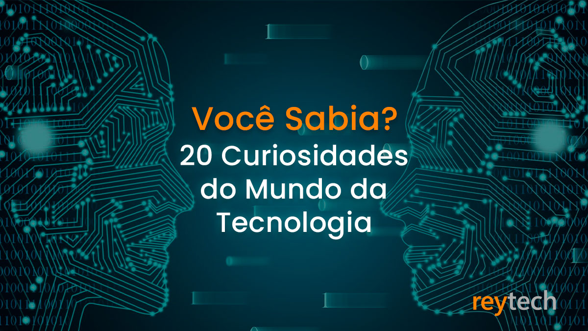 Curiosidades Do Mundo Da Tecnologia Que Vc Não Sabia Reytech 2749